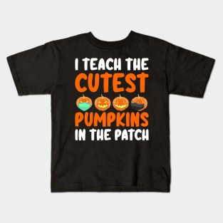 I Teach The Cutest Pumpkins In The Patch Kids T-Shirt